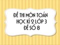 Đề thi học kì 2 lớp 3 môn Toán năm 2020 - Đề số 8