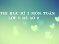 Đề thi học kì 1 môn Toán lớp 5 đề số 2