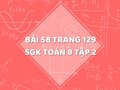 Bài 58 trang 129 SGK Toán 8 tập 2