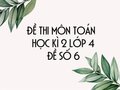 Đề thi học kì 2 lớp 4 môn Toán năm 2020 - Đề số 6