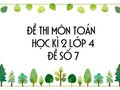 Đề thi học kì 2 lớp 4 môn Toán năm 2020 - Đề số 7
