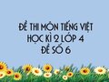 Đề thi học kì 2 lớp 4 môn Tiếng Việt năm 2020 - Đề số 6