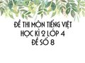 Đề thi học kì 2 lớp 4 môn Tiếng Việt năm 2020 - Đề số 8