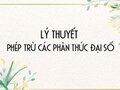 Lý thuyết Phép trừ các phân thức đại số và các dạng bài cơ bản