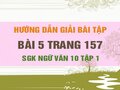 Bài 5 trang 157 SGK Ngữ văn 10 tập 1