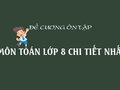 Đề cương ôn tập môn Toán lớp 8 chi tiết nhất
