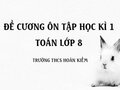 Đề cương ôn tập học kì 1 Toán 8 THCS Hoàn Kiếm