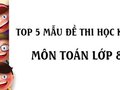 Top 5 mẫu đề thi học kì 1 môn Toán lớp 8