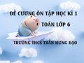 Đề cương ôn tập học kì 1 Toán lớp 6 trường THCS Trần Hưng Đạo