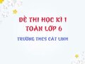 Đề thi học kì 1 Toán lớp 6 trường THCS Cát Linh năm 2018