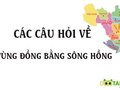 Các câu hỏi về vùng đồng bằng sông Hồng