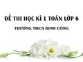 Đề thi học kì 1 Toán lớp 6 trường THCS Định Công