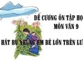 Đề cương ôn tập học kì 1 môn Văn 9 bài Khúc hát ru những em bé...