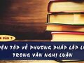 Soạn bài Luyện tập về phương pháp lập luận trong văn nghị luận