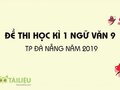 Đề thi học kì 1 môn Ngữ văn 9 TP Đà Nẵng năm 2019