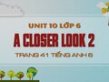 A Closer Look 2 Tiếng Anh lớp 6 Unit 10 trang 41