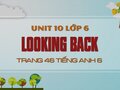 Looking back Tiếng Anh lớp 6 Unit 10 trang 46 SGK Tiếng Anh