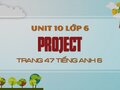 Project Tiếng Anh lớp 6 Unit 10 trang 47 SGK Tiếng Anh