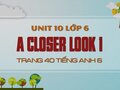 A Closer Look 1 Tiếng Anh lớp 6 Unit 10 trang 40