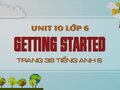 Getting Started Tiếng Anh lớp 6 Unit 10 trang 38