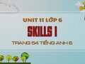 Skills 1 Tiếng Anh lớp 6 Unit 11 trang 54