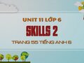 Skills 2 Tiếng Anh lớp 6 Unit 11 trang 55