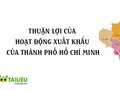 Thuận lợi của hoạt động xuất khẩu của thành phố Hồ Chí Minh