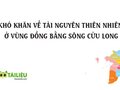 Khó khăn về tài nguyên thiên nhiên ở vùng đồng bằng sông Cửu Long