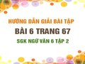Bài 6 trang 67 SGK Ngữ văn 6 tập 2