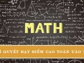 Bí quyết đạt điểm cao môn Toán kì thi tuyển sinh vào 10