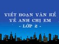 Viết đoạn văn kể về anh chị em lớp 2