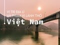Vị trí địa lí và phạm vi lãnh thổ Việt Nam 