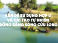 Vấn đề sử dụng hợp lí và cải tạo tự nhiên Đồng bằng sông Cửu Long
