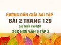 Bài 2 trang 129 SGK Ngữ văn 6 tập 2 (Câu thiếu chủ ngữ)
