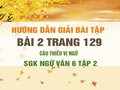 Bài 2 trang 129 SGK Ngữ văn 6 tập 2 (Câu thiếu vị ngữ)