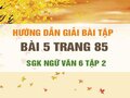 Bài 5 trang 85 SGK Ngữ văn 6 tập 2 