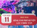 Phân tích hình ảnh phố huyện lúc chiều tàn trong Hai đứa trẻ