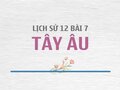 Kiến thức Lịch sử 12 bài 7: Tây Âu