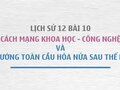 Kiến thức Lịch sử 12 bài 10: Cách mạng khoa học - công nghệ và xu hướng toàn cầu hóa nửa sau thế kỉ XX