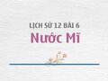 Kiến thức Lịch sử 12 bài 6: Nước Mĩ