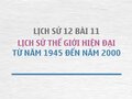 Sử 12 bài 11: Lịch sử thế giới hiện đại từ năm 1945 đến năm 2000