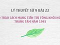Sử 9 bài 22: Cao trào cách mạng tiến tới Tổng khởi nghĩa tháng Tám năm 1945