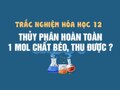 Thủy phân hoàn toàn 1 mol chất béo, thu được