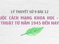 Sử 9 bài 12: Cuộc cách mạng khoa học - kĩ thuật từ năm 1945 đến nay