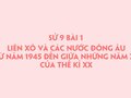 Sử 9 bài 1: Liên xô và Đông Âu 1945 đến giữa những năm 70 thế kỉ XX
