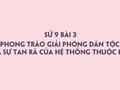 Sử 9 bài 3: Phong trào giải phóng dân tộc và sự tan rã của hệ thống thuộc địa