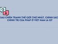 Sau chiến tranh thế giới thứ nhất, chính sách chính trị của Pháp ở Việt Nam là gì?