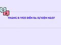 Tháng 8/1925 diễn ra sự kiện nào?