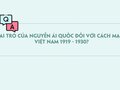 Vai trò của Nguyễn Ái Quốc đối với cách mạng Việt Nam 1919 - 1930?