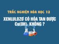 Xenlulozơ có hòa tan được Cu(OH)2 ?